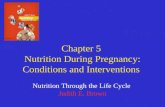 Chapter 5 Nutrition During Pregnancy: Conditions and Interventions Nutrition Through the Life Cycle Judith E. Brown.