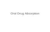 Oral Drug Absorption. Most common route of administration Anatomic and Physiologic consideration Major processes in GI: secretion, digestion and absorption.