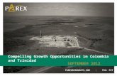 1 SEPTEMBER 2012 PAREXRESOURCES.COM | TSX: PXT Compelling Growth Opportunities in Colombia and Trinidad.