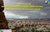 Introduction to the Weather Research & Forecast (WRF) System, a High-Resolution Atmospheric Model Introduction to the Weather Research & Forecast (WRF)