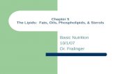 Chapter 5 The Lipids: Fats, Oils, Phospholipids, & Sterols Basic Nutrition 10/1/07 Dr. Fralinger.