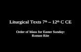 Liturgical Texts 7 th – 12 th C CE Order of Mass for Easter Sunday: Roman Rite.