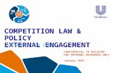 COMPETITION LAW & POLICY EXTERNAL ENGAGEMENT STRATEGY FOR 2015 CONFIDENTIAL TO UNILEVER FOR INTERNAL REFERENCE ONLY January 2015.