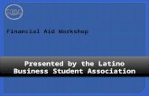 Presented by the Latino Business Student Association Financial Aid Workshop.