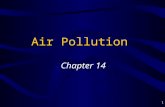 1 Air Pollution Chapter 14. 2 Introduction The Atmosphere = layer of gases surrounding the Earth –78.1% N 2 –20.9% O 2 –0.9% Ar –0.03% CO 2 –Traces of.