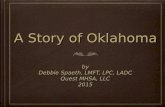 A Story of Oklahoma by Debbie Spaeth, LMFT, LPC, LADC Quest MHSA, LLC 2015by Debbie Spaeth, LMFT, LPC, LADC Quest MHSA, LLC 2015.