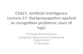 CS621: Artificial Intelligence Lecture 27: Backpropagation applied to recognition problems; start of logic Pushpak Bhattacharyya Computer Science and Engineering.