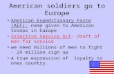 American soldiers go to Europe American Expeditionary Force (AEF)- name given to American troops in Europe Selective Service Act- draft of men for service.