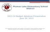 Plumas Lake Elementary School District 2013-14 Budget Adoption Presentation June 20, 2013 Each student will reach their fullest potential as we strive.