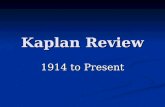Kaplan Review 1914 to Present. If you only learn 6 things…. Pg 223.