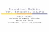 Occupational Medicine Prof. Francesco S. Violante General Concepts Evolution of Working Conditions Health and Labour Occupational Injuries and Diseases.