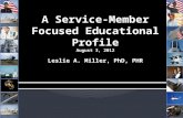 A Service-Member Focused Educational Profile August 3, 2012 Leslie A. Miller, PhD, PHR.