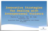 Innovative Strategies for Dealing with Interpersonal Violence Phyllis W. Sharps, PhD, RN, FAAN Professor and Associate Dean for Community and Global Programs.