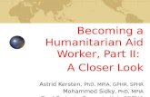 Becoming a Humanitarian Aid Worker, Part II: A Closer Look Astrid Kersten, PhD, MPIA, GPHR, SPHR Mohammed Sidky, PhD, MPIA Final Project – Proyecto Kalu.