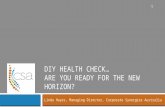 DIY HEALTH CHECK… ARE YOU READY FOR THE NEW HORIZON? Linda Hayes, Managing Director, Corporate Synergies Australia 1.