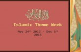 Islamic Theme Week Nov 24 th 2013 – Dec 5 th 2013.