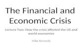 The Financial and Economic Crisis Lecture Two: How the crisis affected the US and world economies Mike Kennedy.