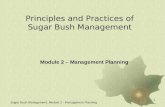 Sugar Bush Management: Module 2 - Management Planning 1 Principles and Practices of Sugar Bush Management Module 2 – Management Planning.