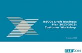 BSCCo Draft Business Plan 2012-2013: Customer Workshop 9 January 2012.