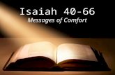 Text Isaiah 40-66 Messages of Comfort Next week’s assignment: 2 Kings 21-23; Nahum; Zephaniah; Habakkuk