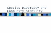 Species Diversity and Community Stability. Some initial observations n When we sample species in a community, we usually find a few species that are very.