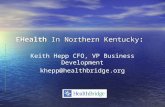 EHealth In Northern Kentucky: Keith Hepp CFO, VP Business Development khepp@healthbridge.org.