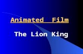 Animated Film The Lion King. Animated (or Children’s) Films Animated Films are ones in which individual drawings are photographed frame by frame. Usually,