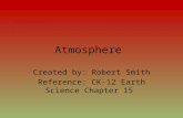 Atmosphere Created by: Robert Smith Reference: CK-12 Earth Science Chapter 15.