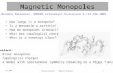 Hermann Kolanoski, "Magnetic Monopoles"1 8.2.2005 Magnetic Monopoles How large is a monopole? Is a monopole a particle? How do monopoles interact? What.