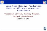 Vladimir Litvin, Harvey Newman, Sergei Shevchenko Caltech CMS Long-Term Massive Production Runs on Alliance resources: Experience.