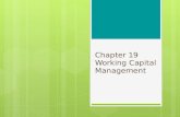 Chapter 19 Working Capital Management. Chapter 19 Outline 2 19.1 Analyzing Working Capital What Constitutes Good Working Capital Management? Cash Flow.