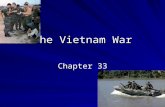 The Vietnam War Chapter 33. Vietnam and the French French Colonialism –Roads, railroads, and port facilities –Small farms gone and large plantations installed.