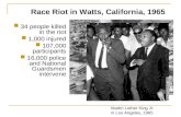 34 people killed in the riot 1,000 injured 107,000 participants 16,000 police and National Guardsmen intervene Race Riot in Watts, California, 1965 Martin.