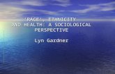 ‘RACE’, ETHNICITY AND HEALTH: A SOCIOLOGICAL PERSPECTIVE Lyn Gardner.