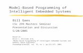 Model-Based Programming of Intelligent Embedded Systems Bill Gaes CSc 299 Masters Seminar Presentation and Discussion 5/20/2005 Based on: Brian C. Williams.