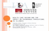 H EALTH C ARE R EFORM AND THE I MPACT ON V ULNERABLE P OPULATIONS IN I LLINOIS Stephanie Altman, Programs & Policy Director saltman@hdadvocates.org John.