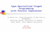 Type-Specialized Staged Programming with Process Separation Yu David Liu, State University of New York at Binghamton Christian Skalka, University of Vermont.