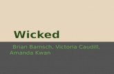 Wicked Brian Bamsch, Victoria Caudill, Amanda Kwan.