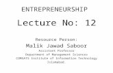 ENTREPRENEURSHIP Lecture No: 12 Resource Person: Malik Jawad Saboor Assistant Professor Department of Management Sciences COMSATS Institute of Information.