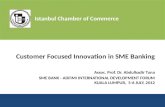 Customer Focused Innovation in SME Banking Assoc. Prof. Dr. Abdulkadir Tuna SME BANK - ADFIMI INTERNATIONAL DEVELOPMENT FORUM KUALA LUMPUR, 5-6 JULY, 2012.