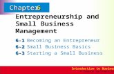 Introduction to Business © Thomson South-Western ChapterChapter Entrepreneurship and Small Business Management 6-1 6-1Becoming an Entrepreneur 6-2 6-2Small.