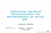 Exploiting Tag-Based Personalization for Recommendation on Social Web Frederico Durão Aalborg – Denmark 13.02.2012 Advised by Prof. Peter Dolog.