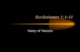 Ecclesiastes 1:1-11 Vanity of Vanities Ecclesiastes 1:1-11 Human Philosophy Apart From God Key Word: “Vanity” Key Phrase: “Under The Sun” Yet Another.