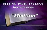 HOPE FOR TODAY Revival Series “Medium”. Romans 1:16-17 16 For I am not ashamed of the gospel of Christ: for it is the power of God unto salvation to every.