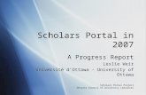 Scholars Portal Project Ontario Council of University Libraries Scholars Portal in 2007 A Progress Report Leslie Weir Université d’Ottawa - University.