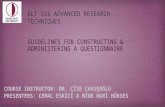 GUIDELINES FOR CONSTRUCTING & ADMINISTERING A QUESTIONNAIRE ELT 516 ADVANCED RESEARCH TECHNIQUES.