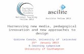Harnessing new media, pedagogical innovation and new approaches to design Gráinne Conole, University of Leicester 25 th January 2013 E-learning symposium.