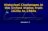 Historical Challenges in the United States from 1620s to 1960s Session 5.