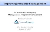 Improving Property Management A Case Study in Property Management Program Improvement By Veeral Majmudar ICPM Quarterly Meeting October 25 th, 2007.