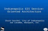 Indianapolis GIS Service- Oriented Architecture Chuck Carufel, City of Indianapolis Joe LaCombe, Woolpert, Inc.